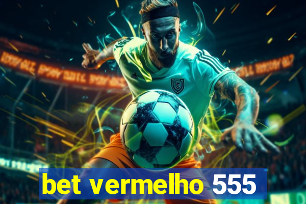 bet vermelho 555